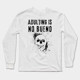 Adulting Is No Bueno Long Sleeve T-Shirt